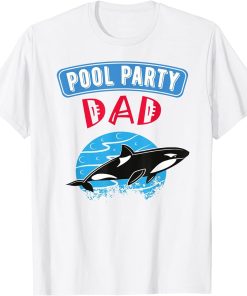 Pool Party Birthday Theme Funny Dad Family Cool Orca Whale T-Shirt