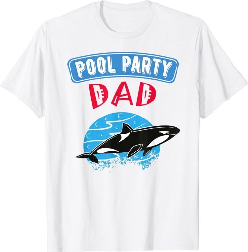 Pool Party Birthday Theme Funny Dad Family Cool Orca Whale T-Shirt