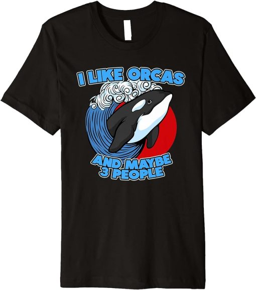 Funny Pun Orca Whale Graphic I Like Orcas and Maybe 3 People Premium T-Shirt