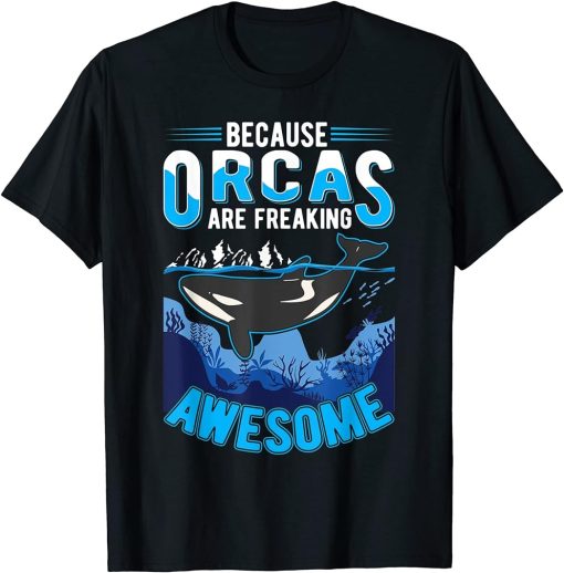 Because Orcas are freaking awesome Orca Whale T-Shirt